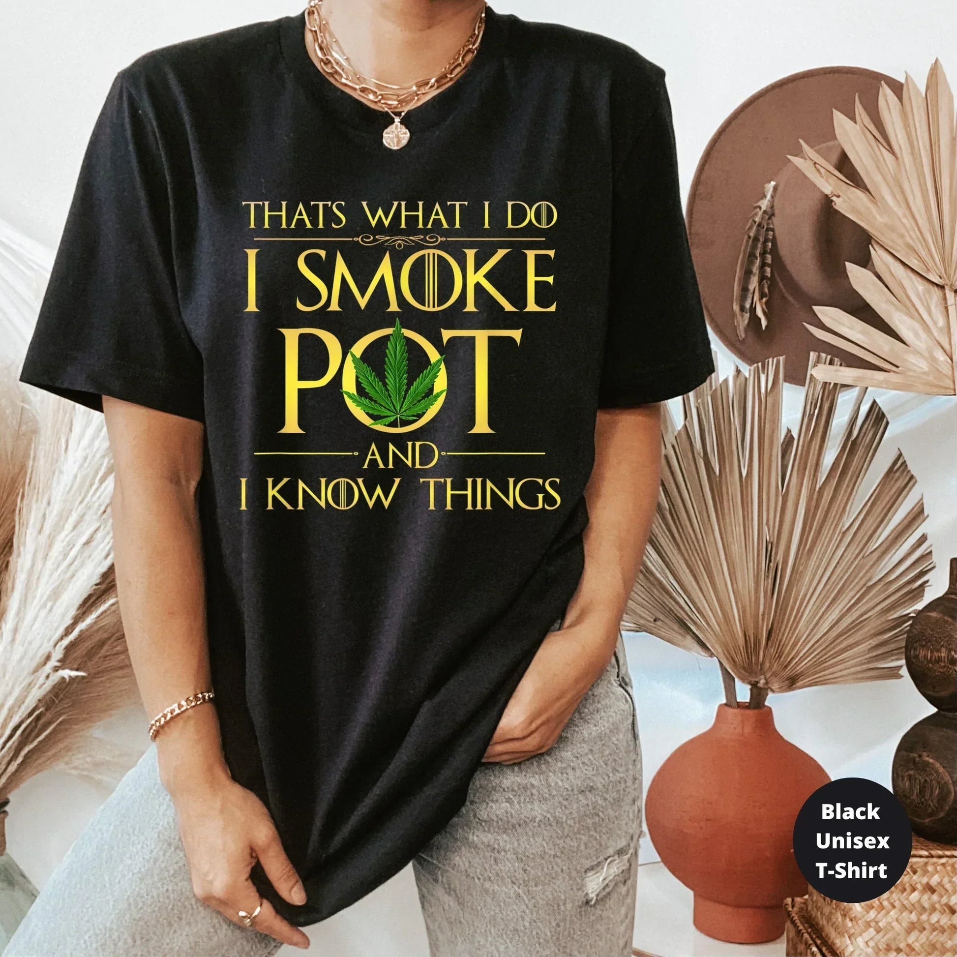 That's What I Do, I Smoke Pot and Know Things, Funny Stoner Shirt