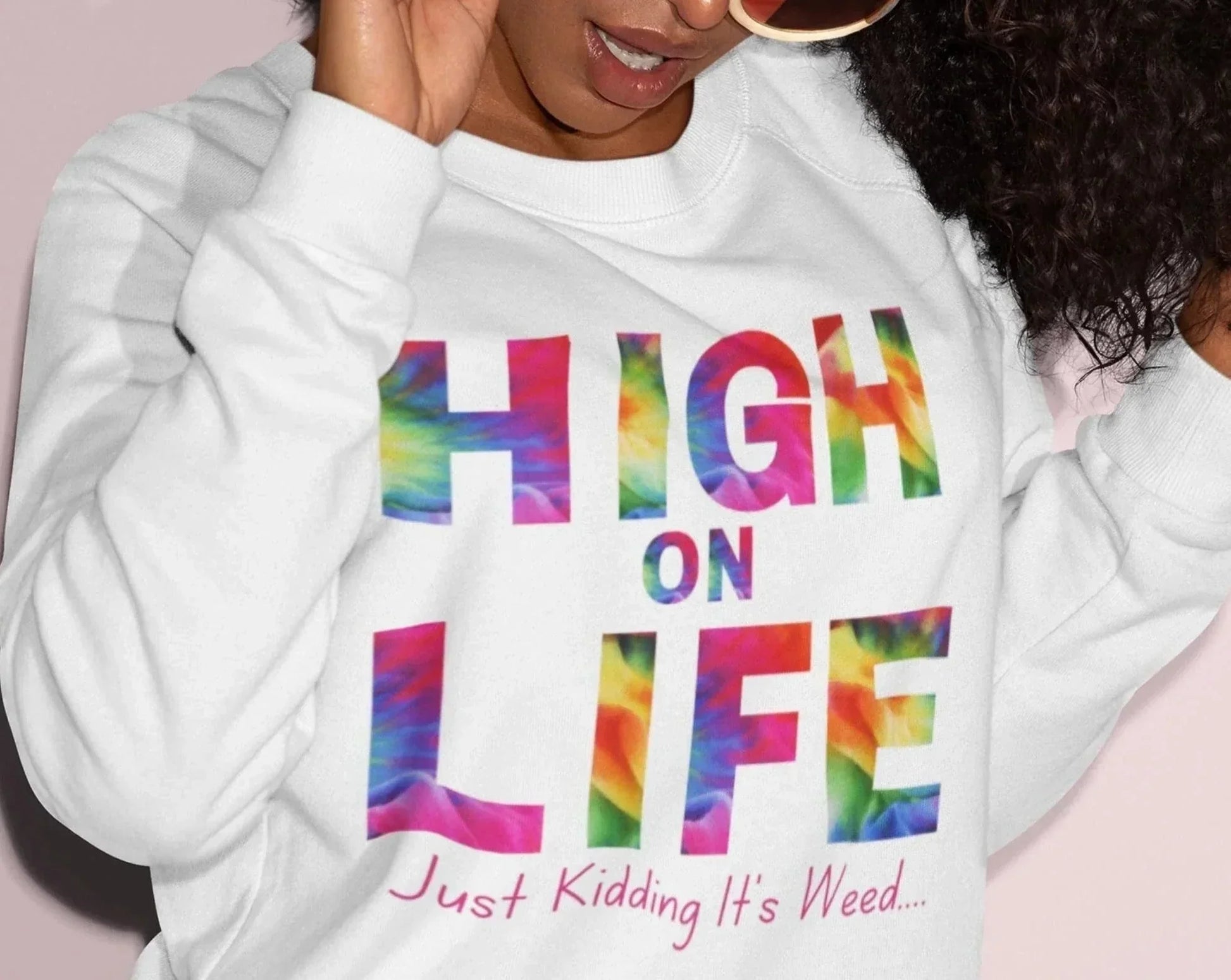 Tie Dye High On Life... Just Kidding It's Weed, Sarcastic Stoner Shirt HMDesignStudioUS